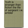 'Truth Is Stranger Than Fiction The Life Of Sergeant I.W. Ambler door . Anonymous
