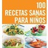 100 recetas sanas para ninos/ The Top 100 Recipes For Happy Kids
