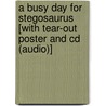 A Busy Day For Stegosaurus [with Tear-out Poster And Cd (audio)] door Dawn Bentley