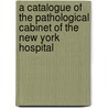 A Catalogue Of The Pathological Cabinet Of The New York Hospital door New York Hospital