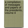 A Compilation Of Messages And Papers Of The Presidents, Volume 4 door President United States.