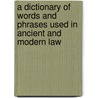 A Dictionary Of Words And Phrases Used In Ancient And Modern Law door Arthur English