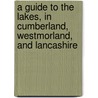 A Guide To The Lakes, In Cumberland, Westmorland, And Lancashire by Thomas West