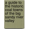 A Guide to the Historic Coal Towns of the Big Sandy River Valley by George D. Torok
