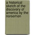 A Historical Sketch Of The Discovery Of America By The Norsemen