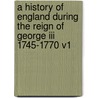 A History Of England During The Reign Of George Iii 1745-1770 V1 door William Massey