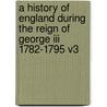 A History Of England During The Reign Of George Iii 1782-1795 V3 by William Massey