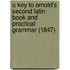 A Key To Arnold's Second Latin Book And Practical Grammar (1847)
