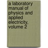 A Laboratory Manual Of Physics And Applied Electricity, Volume 2 door Frederick John Rogers