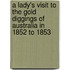 A Lady's Visit To The Gold Diggings Of Australia In 1852 To 1853