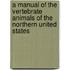A Manual Of The Vertebrate Animals Of The Northern United States