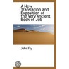 A New Translation And Exposition Of The Very Ancient Book Of Job door John Fry