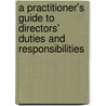 A Practitioner's Guide To Directors' Duties And Responsibilities by Richard Slynn