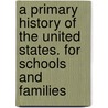 A Primary History of the United States. for Schools and Families by Professor Benson John Lossing