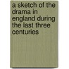 A Sketch Of The Drama In England During The Last Three Centuries door Walter Hamilton