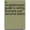 A Straightforward Guide To Writing Business And Personal Letters by Robert Fry