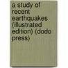 A Study of Recent Earthquakes (Illustrated Edition) (Dodo Press) door Charles Davison