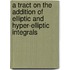 A Tract On The Addition Of Elliptic And Hyper-Elliptic Integrals