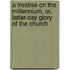 A Treatise On The Millennium, Or, Latter-Day Glory Of The Church