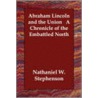 Abraham Lincoln And The Union A Chronicle Of The Embattled North door Nathaniel W. Stephenson