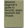 Absolute Beginner's Guide To Security, Spam, Spyware And Viruses door Andy Walker