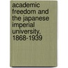 Academic Freedom And The Japanese Imperial University, 1868-1939 door Byron K. Marshall