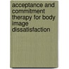 Acceptance And Commitment Therapy For Body Image Dissatisfaction door Victoria M. Follette