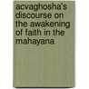 Acvaghosha's Discourse On The Awakening Of Faith In The Mahayana door Avaghosa Daisetz Teitaro Suzuki