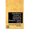 Ada Beeson Farmer, A Missionary Heroine Of Kuang Si, South China door Wilmoth Alexander Farmer