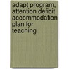 Adapt Program, Attention Deficit Accommodation Plan For Teaching by Phd Harvey C. Parker
