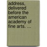 Address, Delivered Before The American Academy Of Fine Arts. ... by Gulian Crommelin Verplanck