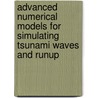 Advanced Numerical Models For Simulating Tsunami Waves And Runup by Unknown