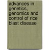 Advances In Genetics, Genomics And Control Of Rice Blast Disease by Unknown