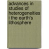 Advances in Studies of Heterogeneities I the Earth's Lithosphere by Yehuda Ben-Zion