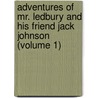 Adventures Of Mr. Ledbury And His Friend Jack Johnson (Volume 1) by Albert Smith