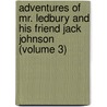 Adventures Of Mr. Ledbury And His Friend Jack Johnson (Volume 3) by Albert Smith