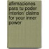 Afirmaciones para tu poder interior/ Claims for your Inner Power