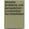 Aktuelle Probleme und Perspektiven universitärer Fachdidaktiken door Onbekend