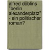 Alfred Döblins "Berlin Alexanderplatz" - Ein politischer Roman? door Antje Albert
