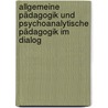 Allgemeine Pädagogik und Psychoanalytische Pädagogik im Dialog door Onbekend
