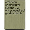 American Horticultural Society A-Z Encyclopedia Of Garden Plants by Henry Marc Cathey