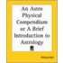 An Astrophysical Compendium Or A Brief Introduction To Astrology
