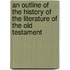 An Outline Of The History Of The Literature Of The Old Testament