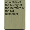 An Outline Of The History Of The Literature Of The Old Testament door Emil Kautzsch