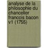 Analyse De La Philosophie Du Chancelier Francois Bacon V1 (1755)