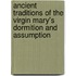Ancient Traditions Of The Virgin Mary's Dormition And Assumption