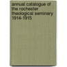 Annual Catalogue Of The Rochester Theological Seminary 1914-1915 by Theologi Rochester Theological Seminary