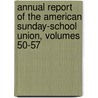 Annual Report Of The American Sunday-School Union, Volumes 50-57 door American Sunday Union