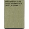 Annual Report Of The Illinois State Board Of Health, Volumes 1-2 door Onbekend
