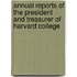 Annual Reports Of The President And Treasurer Of Harvard College